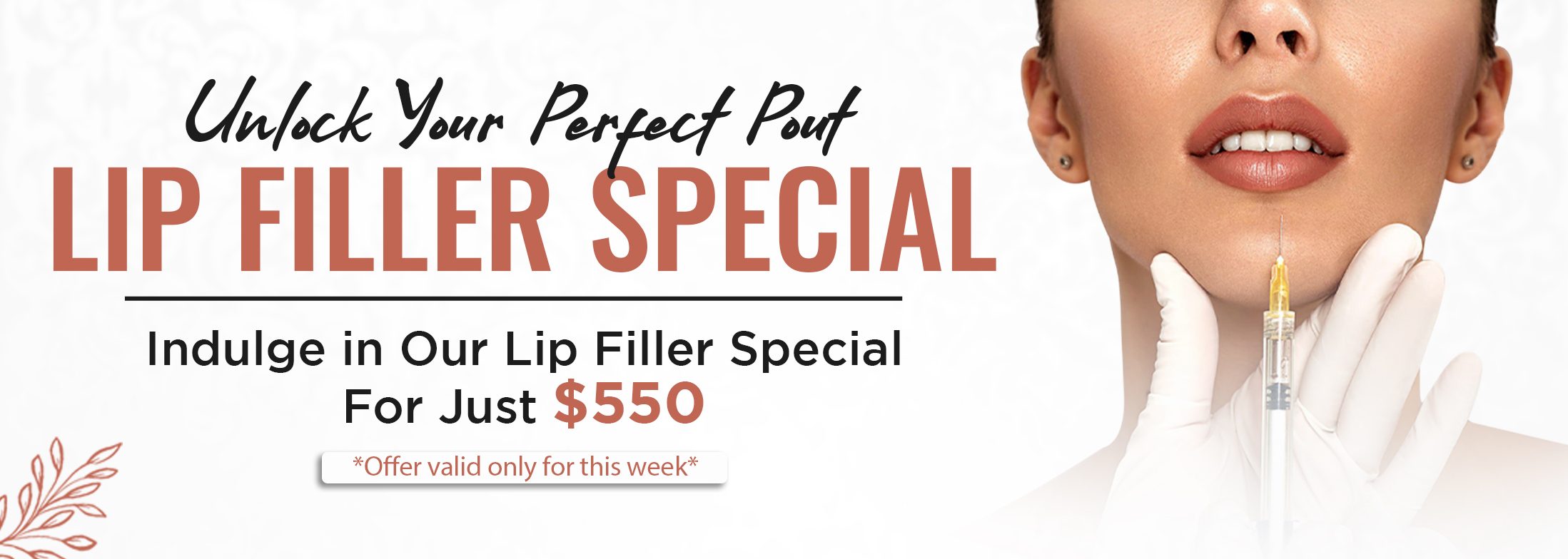 Embrace fuller, more luscious lips with our exclusive Lip Filler Special! For just $550, enhance your natural beauty and boost your confidence. Hurry, this offer is valid for this week only.